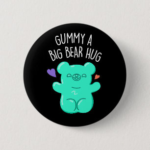 Gummy A Big Bear Hug Funny Candy Pun Dark BG 6 Cm Round Badge
