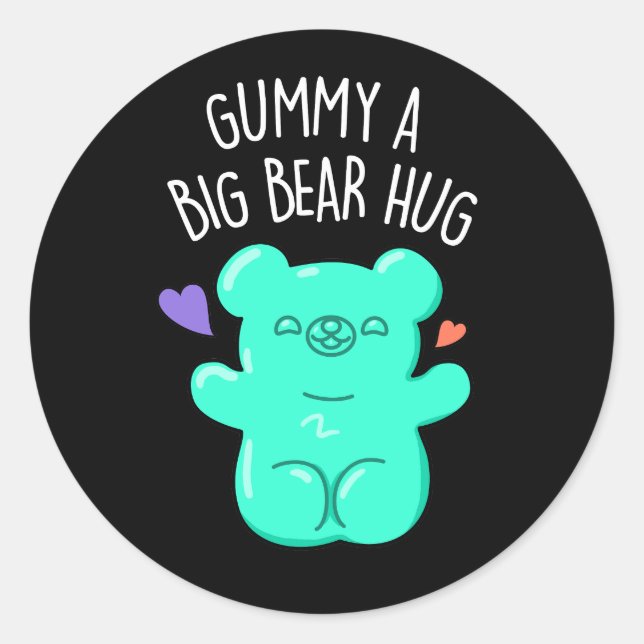 Gummy A Big Bear Hug Funny Candy Pun Dark BG Classic Round Sticker (Front)