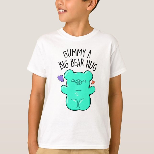 Gummy A Big Bear Hug Funny Candy Pun  T-Shirt (Front)