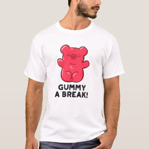Gummy A Break Funny Candy Pun T-Shirt