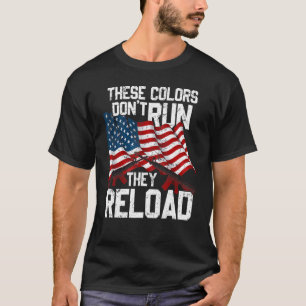 Gun American Flag Colours Don't Run They Reload T-Shirt