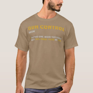 Gun Control Definition  Funny Gun Saying and T-Shirt