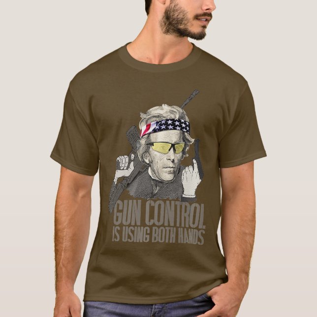 Gun Control Is Using Both Hands Andrew Jackson T-Shirt (Front)