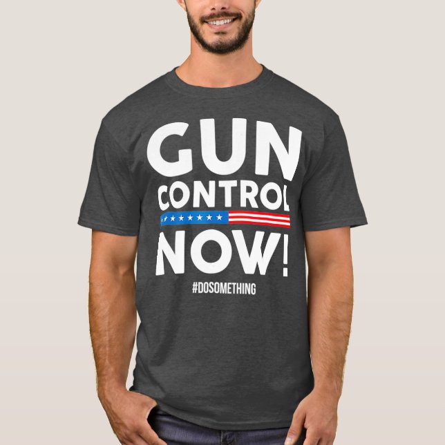 Gun Control Now Lets Do Something T-Shirt (Front)