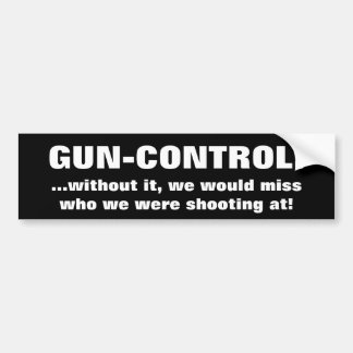 GUN-CONTROL!, ...without it, we would miss who ... Bumper Sticker