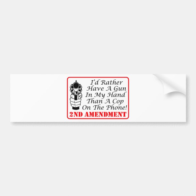 Gun In My Hand Than A Cop On The Phone Bumper Sticker (Front)
