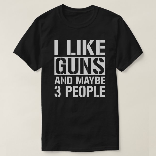 Gun Lover Gifts For Men Women I Like T-Shirt (Design Front)
