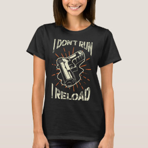 Gun Owners I Don't Run I Reload  Gun  Pistol T-Shirt