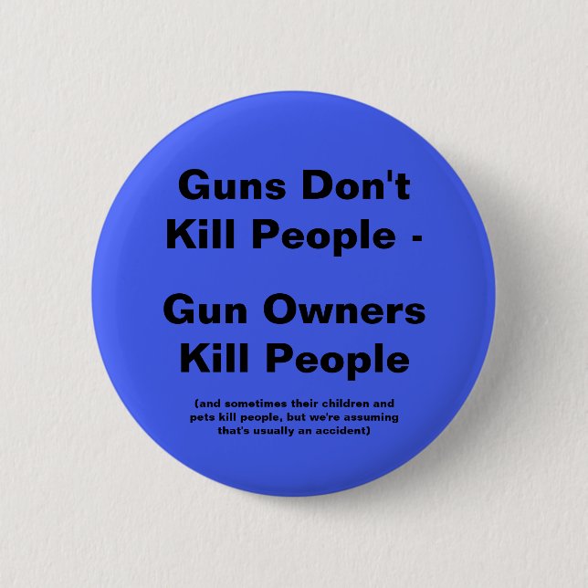 Gun Owners Kill People 6 Cm Round Badge (Front)