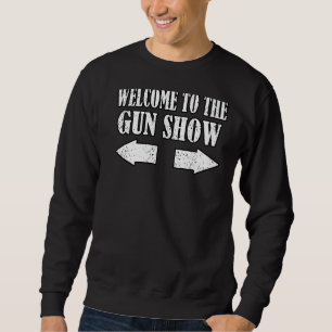 Gun Show Welcome To The Gun Show  Fitness Bodybuil Sweatshirt