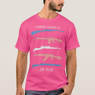 Gun Trans Rights Or Else 2645 T-Shirt