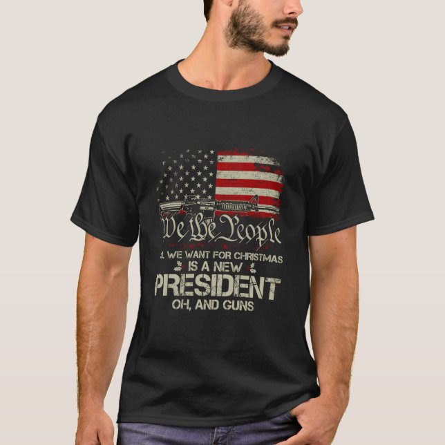 Gun Usa Flag All I Want For Is A New President T-Shirt (Front)