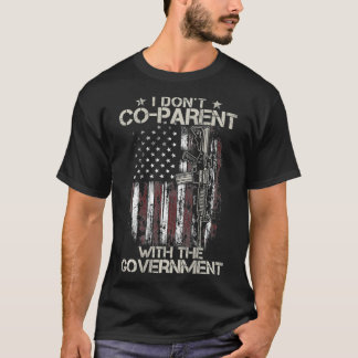 Gun USA Flag I Donu2019t Coparent With The Governm T-Shirt