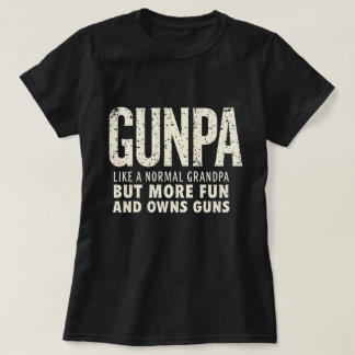 GUNPA is like a normal grandpa but more fun and ha T-Shirt