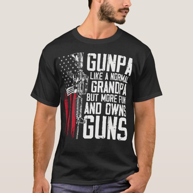 Gunpa Like A Normal Grandpa Fun And Owns Guns (On  T-Shirt (Front)