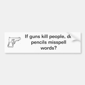 Guns don't Kill, Pencils do. Bumper Sticker