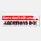 Guns don't kill people, abortions do - bumper stkr