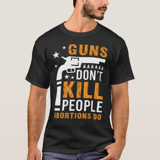 Guns Don't Kill People Abortions Do Mother Baby Ra T-Shirt (Front)
