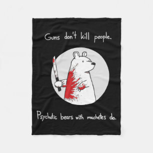 Guns Dont Kill People Bears With Machetes Do  Fleece Blanket