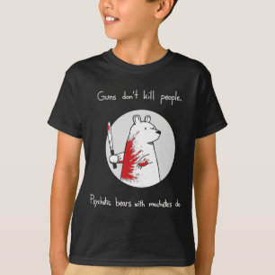 Guns Dont Kill People Bears With Machetes Do  T-Shirt