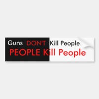 Guns don't kill people...