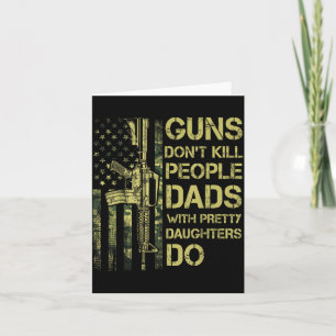 Guns Don't Kill People Dads With Pretty Daughters  Card