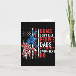 Guns Don't Kill People Dads With Pretty Daughters  Card