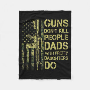 Guns Don't Kill People Dads With Pretty Daughters  Fleece Blanket