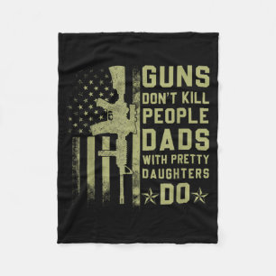 Guns Don't Kill People Dads With Pretty Daughters  Fleece Blanket