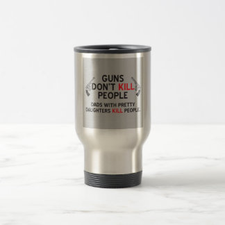 guns dont kill people dads with pretty daughters k travel mug
