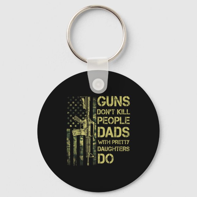 Guns Don't Kill People Dads With Pretty Daughters  Key Ring (Front)