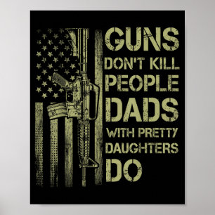 Guns Don't Kill People Dads With Pretty Daughters Poster
