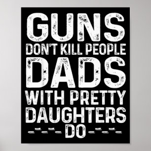 Guns Don't Kill People Dads With Pretty Daughters  Poster
