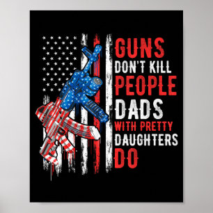 Guns Don't Kill People Dads With Pretty Daughters Poster