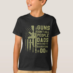 Guns Don't Kill People Dads With Pretty Daughters T-Shirt