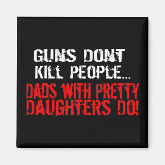 Guns Don't Kill People, Funny Dad/Daughter Magnet