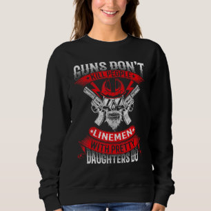 Guns Dont Kill People Linemen With Pretty Daughter Sweatshirt
