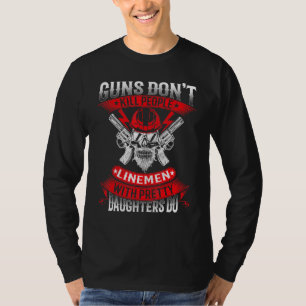 Guns Dont Kill People Linemen With Pretty Daughter T-Shirt