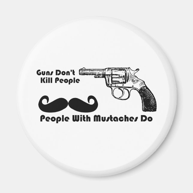 Guns Don't Kill People, People With Moustaches Do Magnet (Front)