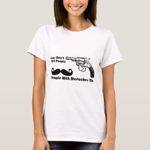 Guns Don't Kill People, People With Moustaches Do T-Shirt