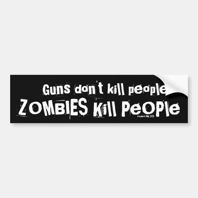 Guns don't kill people, ZOMBIES Kill People Bumper Sticker (Front)