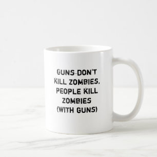 Guns don't kill zombies, people kill zombies coffee mug