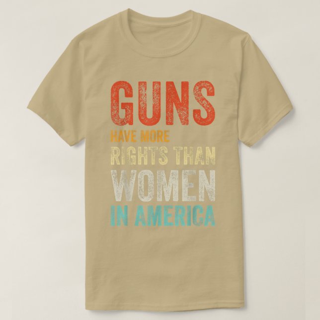 GUNS HAVE MORE RIGHTS THAN WOMEN IN AMERICA T-Shir T-Shirt (Design Front)