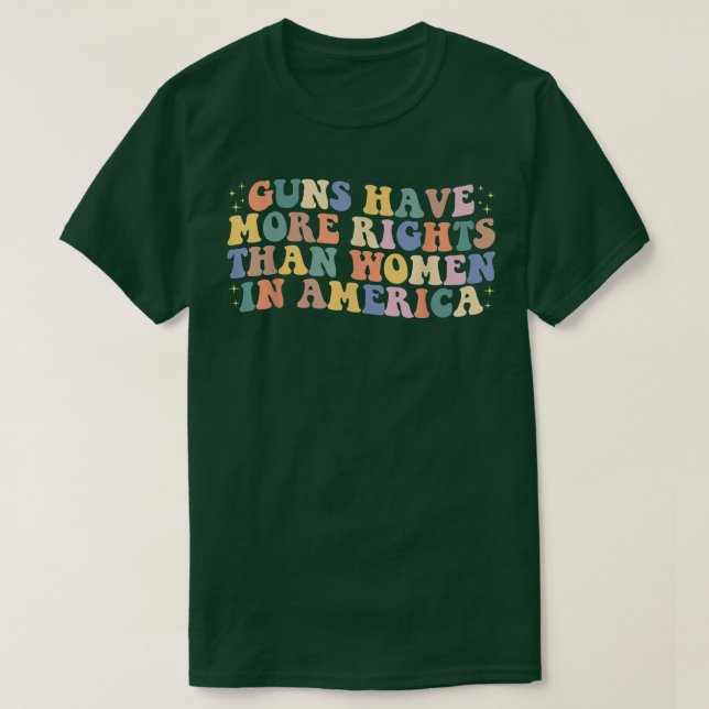 Guns Have More Rights Than Women In America womens T-Shirt (Design Front)