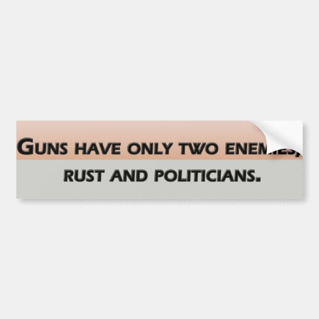 Guns have only two enemies; rust and politicians bumper sticker (Front)