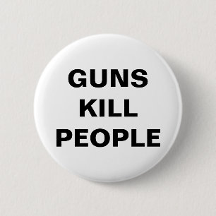 GUNS KILL PEOPLE Pro Gun Control 6 Cm Round Badge
