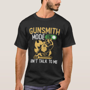 Gunsmith Mode On Firearms & Gun Gunsmithing T-Shirt