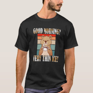 Guten Morgen Ganz Dünnes Eis Morgenmuffel Saying B T-Shirt