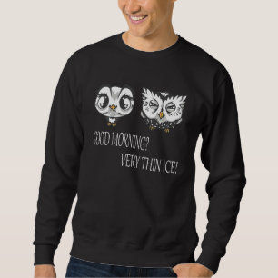 Guten Morgen Very thin ice Morgenmuffel sweet owls Sweatshirt
