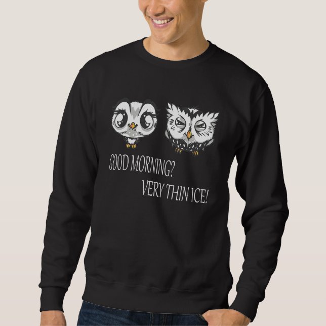 Guten Morgen Very thin ice Morgenmuffel sweet owls Sweatshirt (Front)